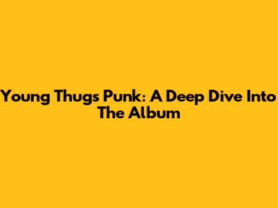 Young Thug's 'Punk': A Deep Dive Into The Album