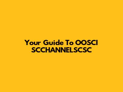 Your Guide To OOSCI SCCHANNELSCSC