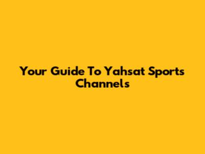 Your Guide To Yahsat Sports Channels