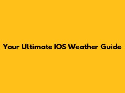 Your Ultimate IOS Weather Guide