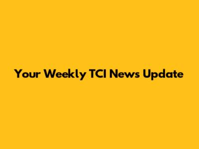 Your Weekly TCI News Update