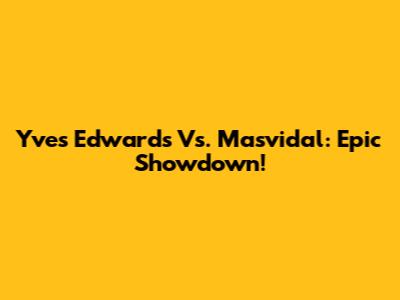 Yves Edwards Vs. Masvidal: Epic Showdown!