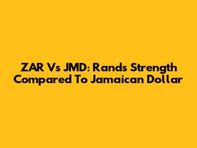 ZAR Vs JMD: Rand's Strength Compared To Jamaican Dollar