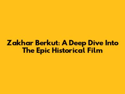 Zakhar Berkut: A Deep Dive Into The Epic Historical Film