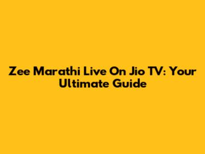 Zee Marathi Live On Jio TV: Your Ultimate Guide