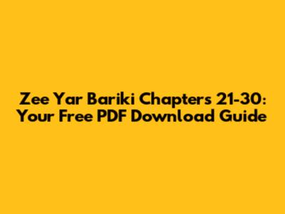 Zee Yar Bariki Chapters 21-30: Your Free PDF Download Guide