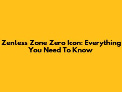 Zenless Zone Zero Icon: Everything You Need To Know