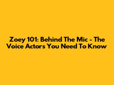 Zoey 101: Behind The Mic - The Voice Actors You Need To Know