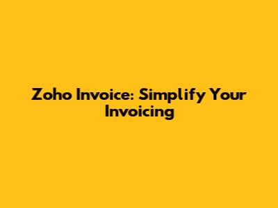 Zoho Invoice: Simplify Your Invoicing