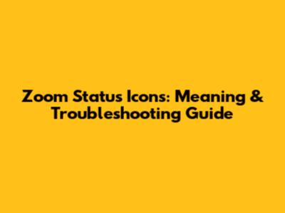 Zoom Status Icons: Meaning & Troubleshooting Guide