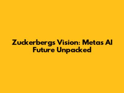 Zuckerberg's Vision: Meta's AI Future Unpacked