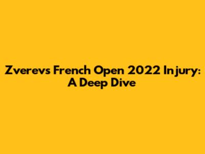 Zverev's French Open 2022 Injury: A Deep Dive